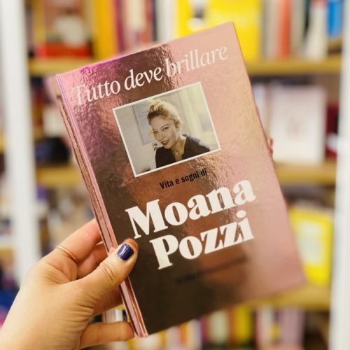 Tutto deve brillare. Vita e sogni di Moana Pozzi